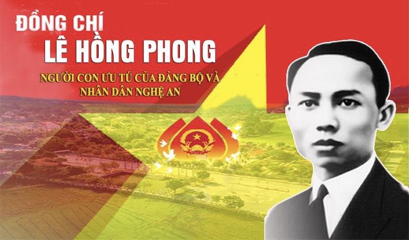 ĐỒNG CHÍ LÊ HỒNG PHONG NGƯỜI HỌC TRÒ XUẤT SẮC CỦA CHỦ TỊCH HỒ CHÍ MINH, NGƯỜI CON ƯU TÚ CỦA QUÊ HƯƠNG XỨ NGHỆ.